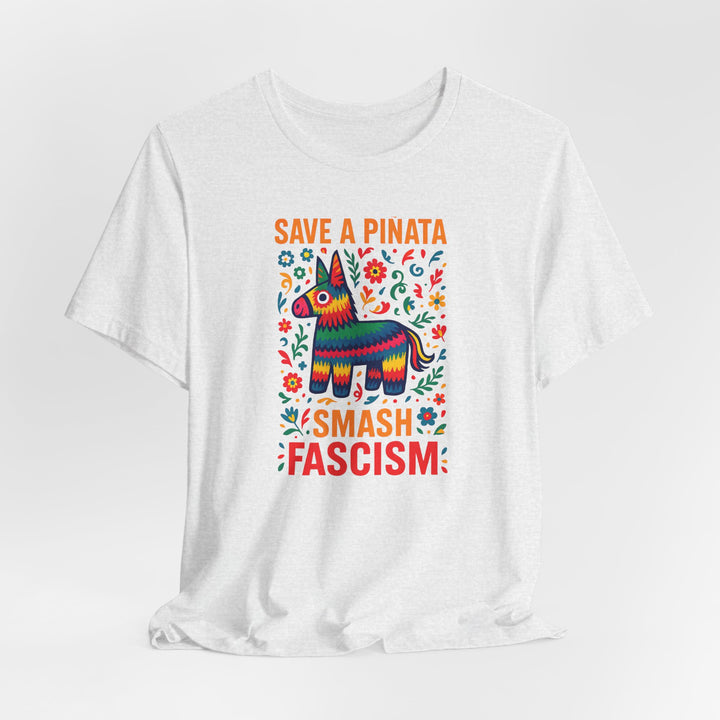 Save a Piñata, Smash Fascism – Unisex T-Shirt