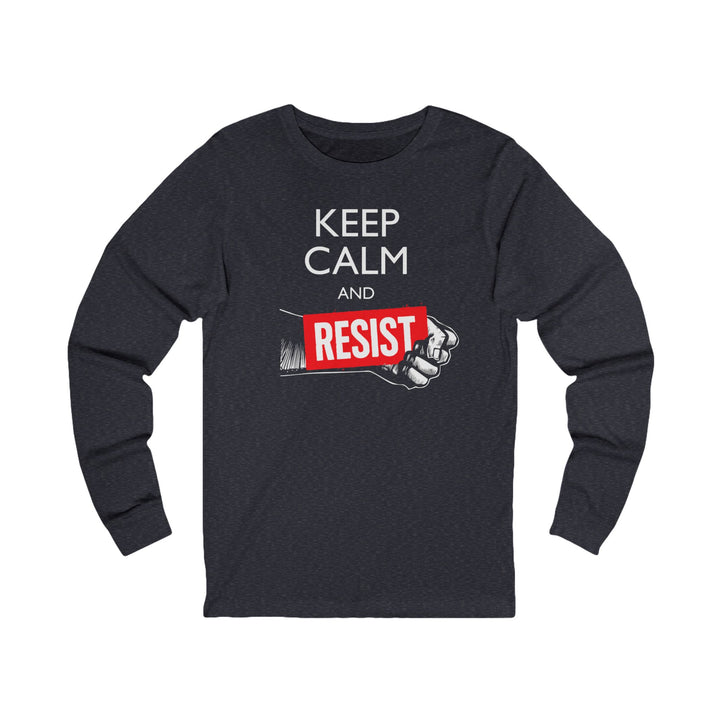 Keep Calm and Resist - Raised Fist with Banner – Unisex Long Sleeve Shirt