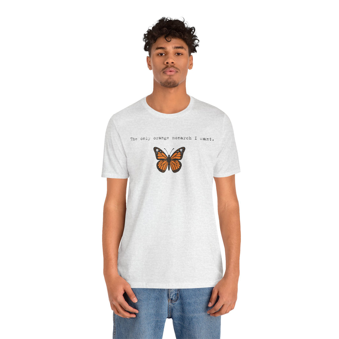The Only Orange Monarch I Want - Type Style – Unisex T-Shirt