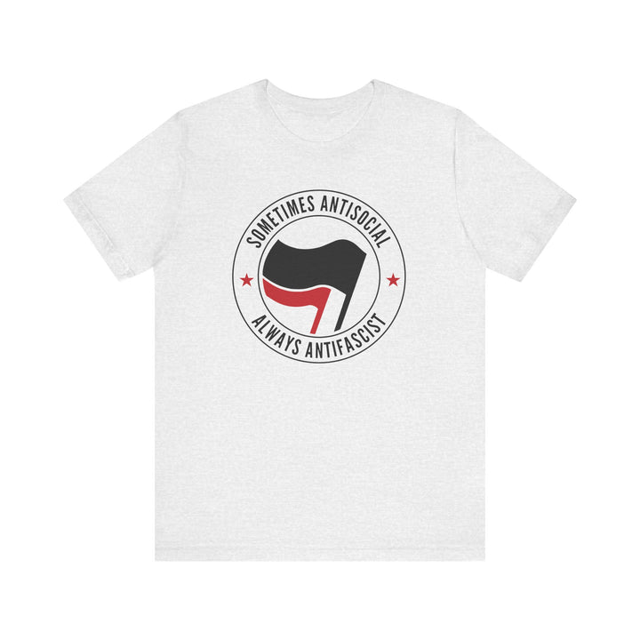 Sometimes Anti-Social Always Anti-Fascist – Unisex T-Shirt