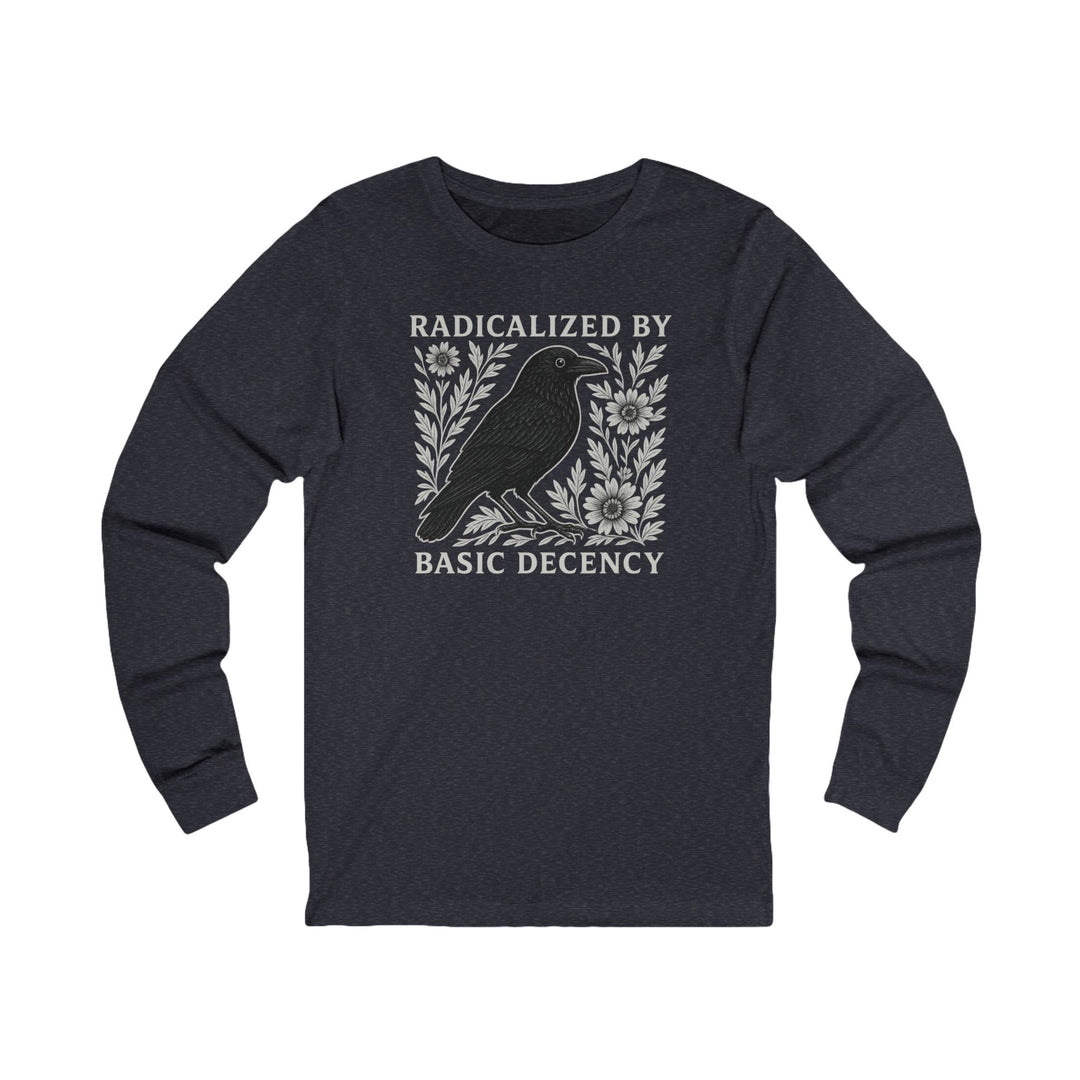 Radicalized by Basic Decency Crow – Unisex Long Sleeve Shirt