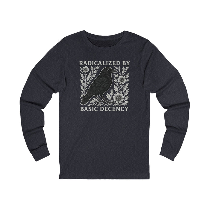 Radicalized by Basic Decency Crow – Unisex Long Sleeve Shirt