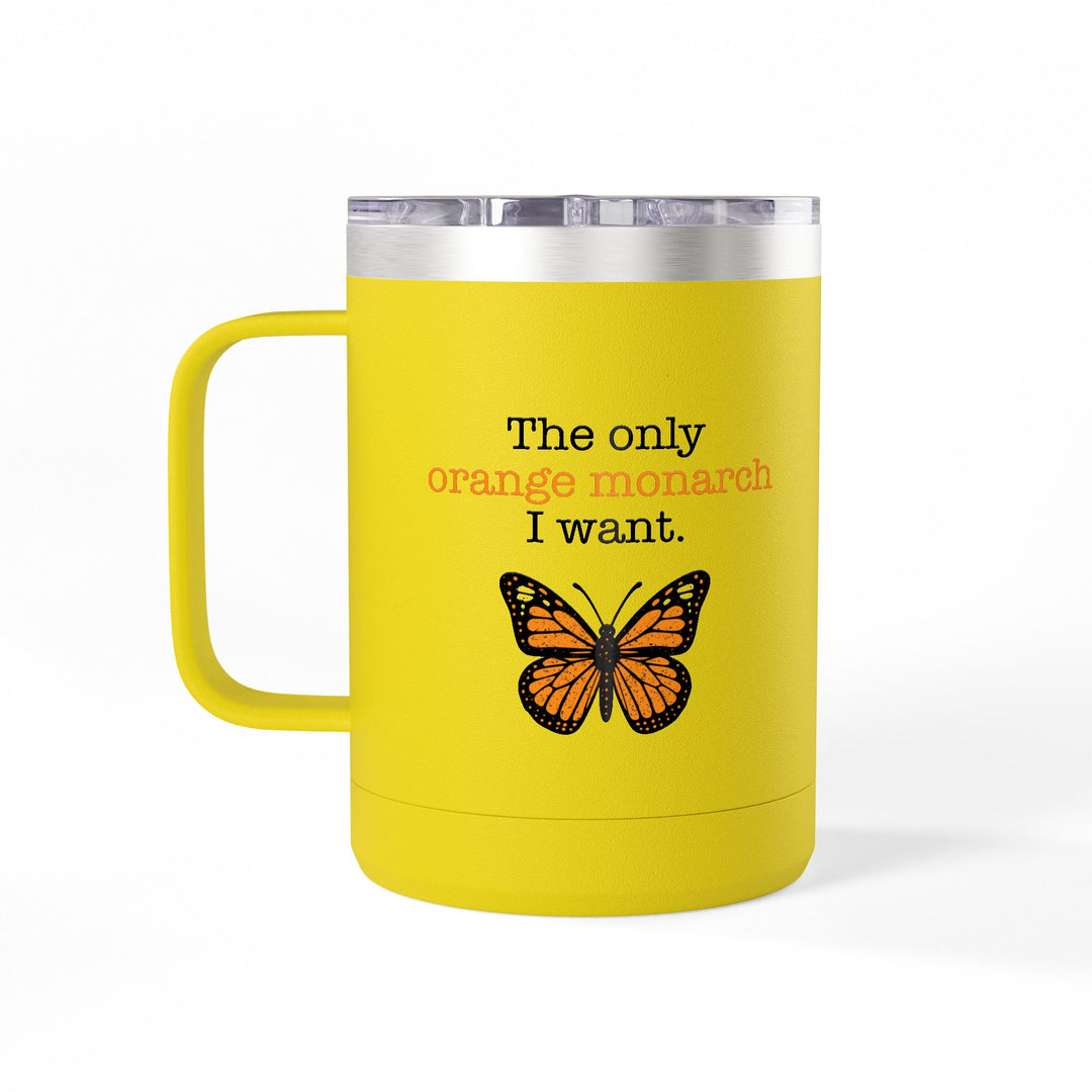 The Only Orange Monarch I Want – Coffee Mug Tumbler, 15oz