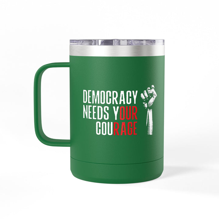 Democracy Needs Your Courage – Coffee Mug Tumbler, 15oz