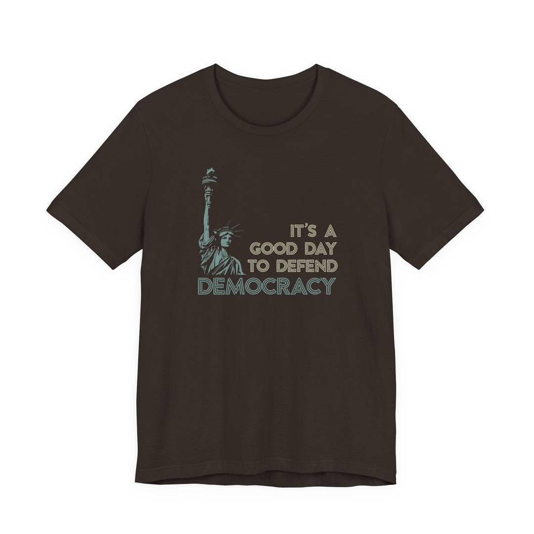 It’s a Good Day to Defend Democracy - Unisex Tee