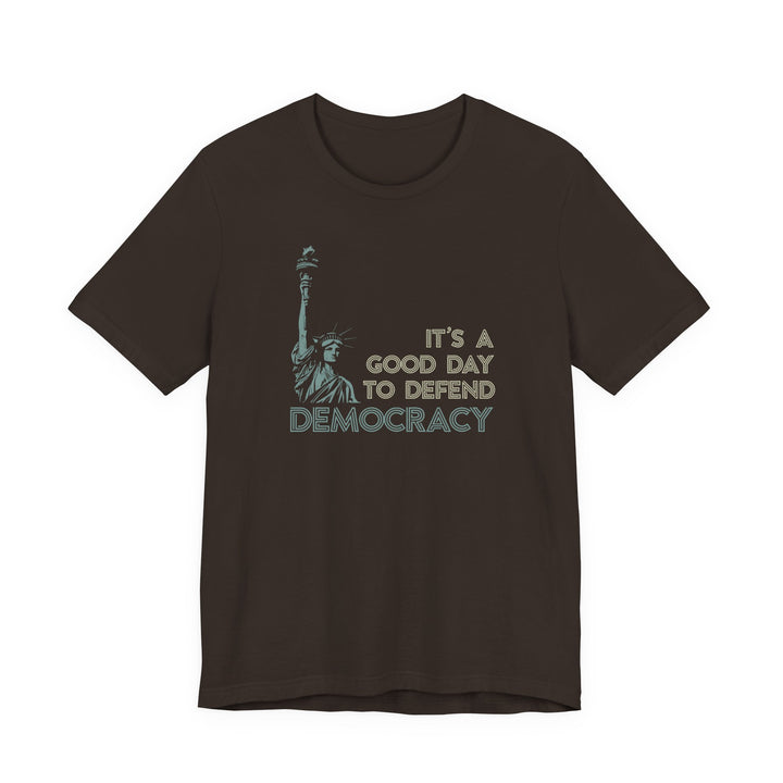 It’s a Good Day to Defend Democracy - Unisex Tee