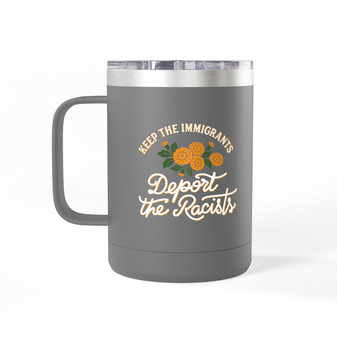 Keep the Immigrants Deport the Racists Floral Graphic – Coffee Mug Tumbler, 15oz
