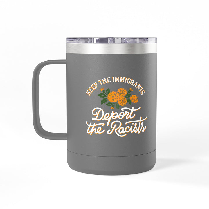 Keep the Immigrants Deport the Racists Floral Graphic – Coffee Mug Tumbler, 15oz