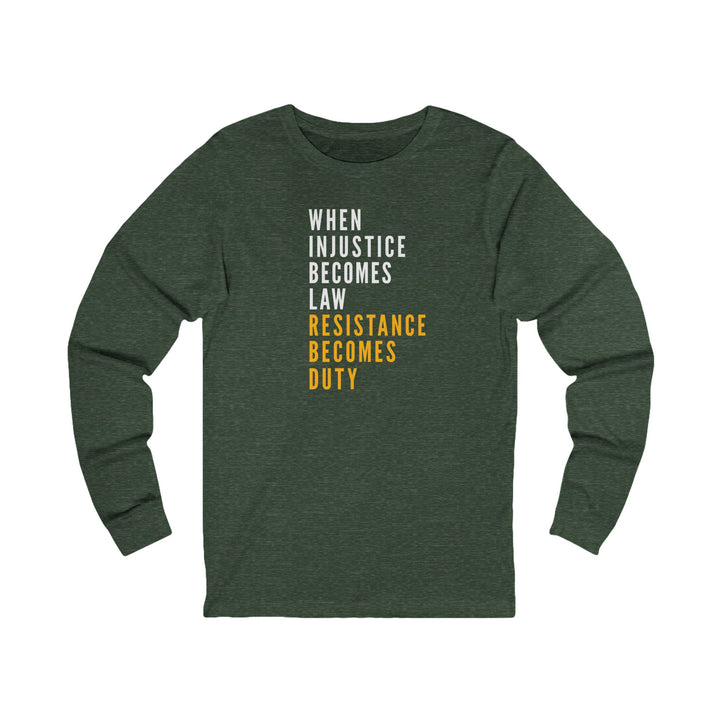When Injustice Becomes Law, Resistance Becomes Duty – Unisex Long Sleeve Shirt