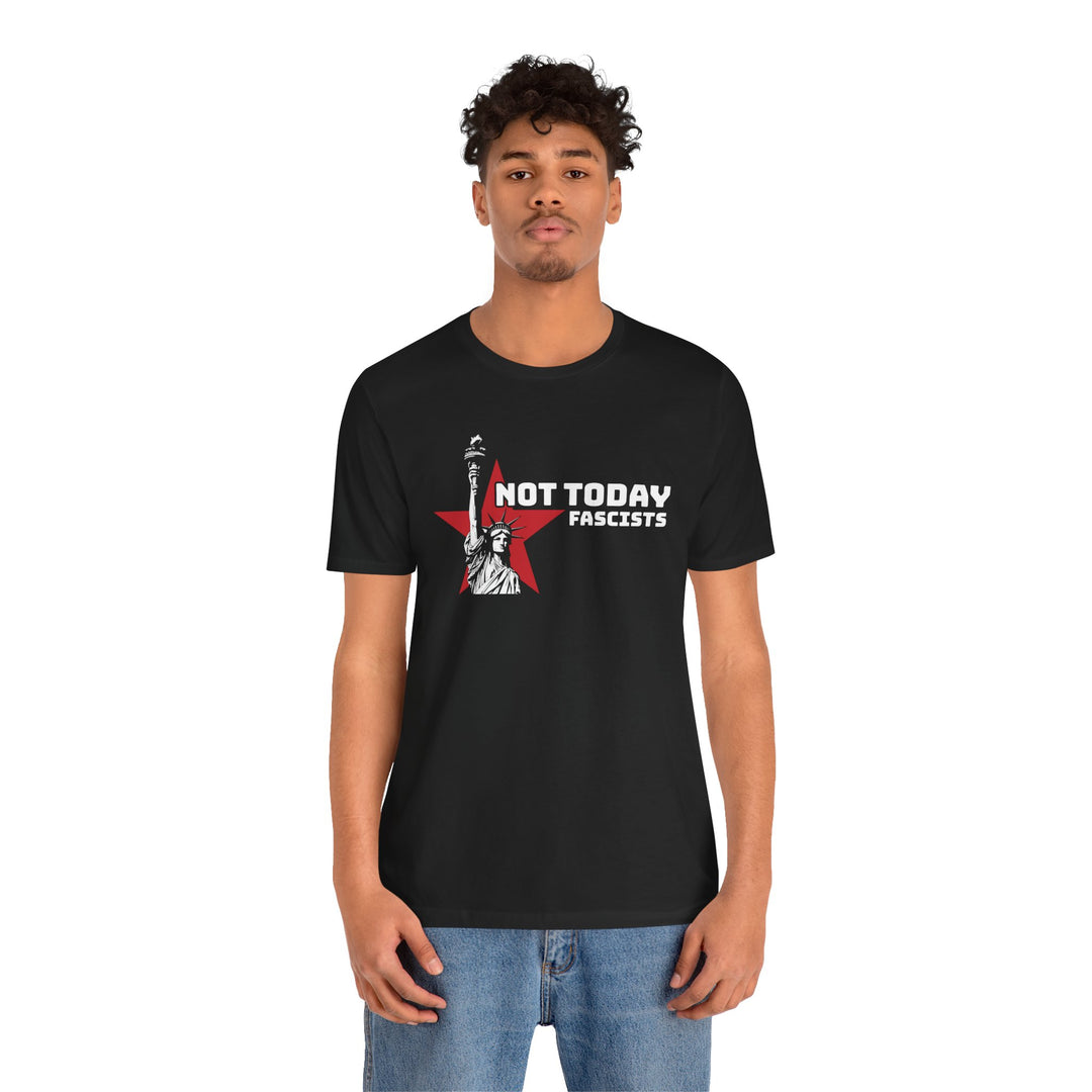 Not Today Fascists - Statue of Liberty Graphic – Unisex T-Shirt