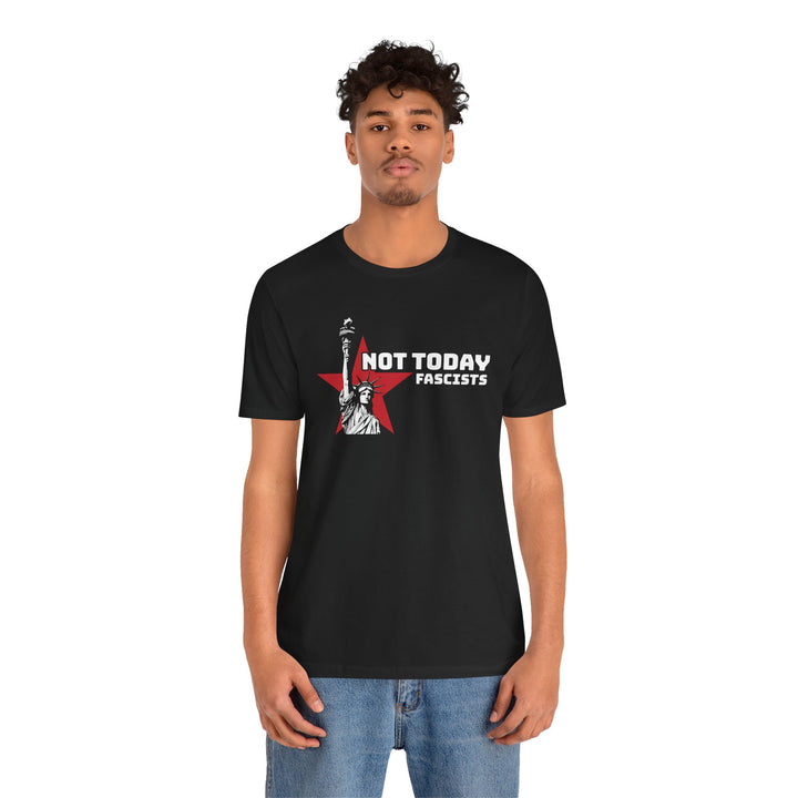 Not Today Fascists - Statue of Liberty Graphic – Unisex T-Shirt
