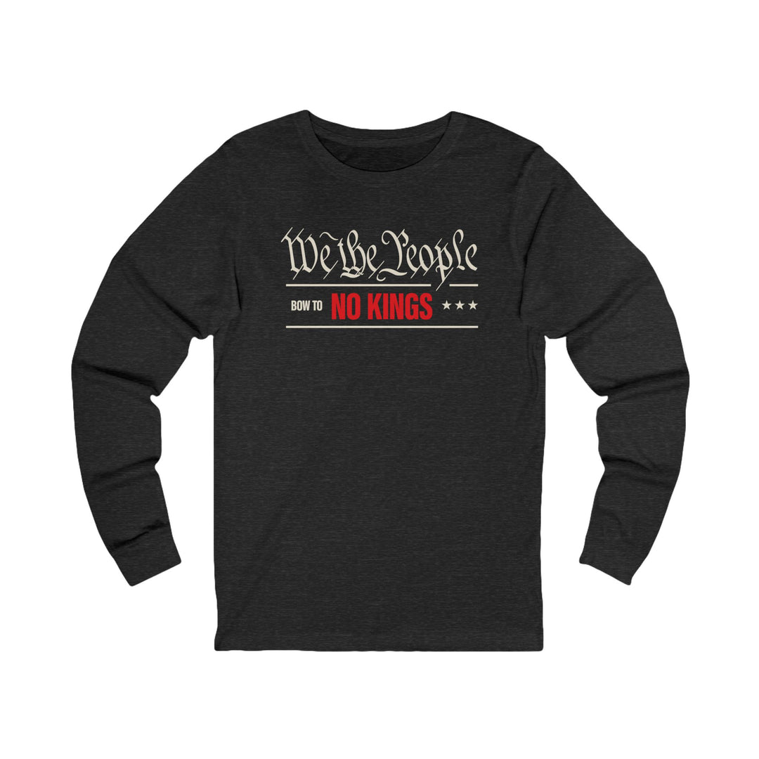 We The People Bow to No Kings – Unisex Long Sleeve Shirt