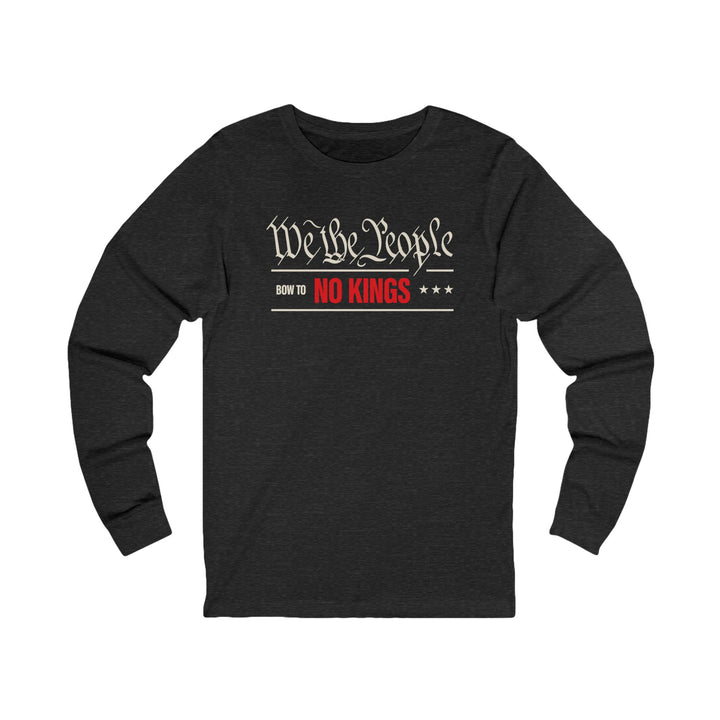 We The People Bow to No Kings – Unisex Long Sleeve Shirt