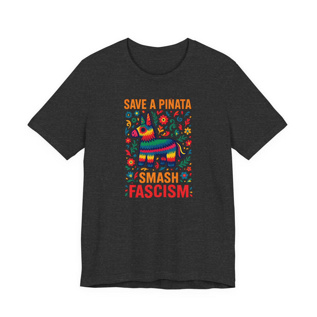 Save a Piñata, Smash Fascism – Unisex T-Shirt