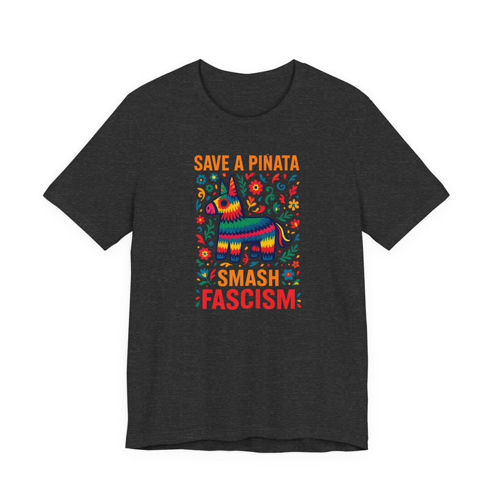 Save a Piñata, Smash Fascism – Unisex T-Shirt