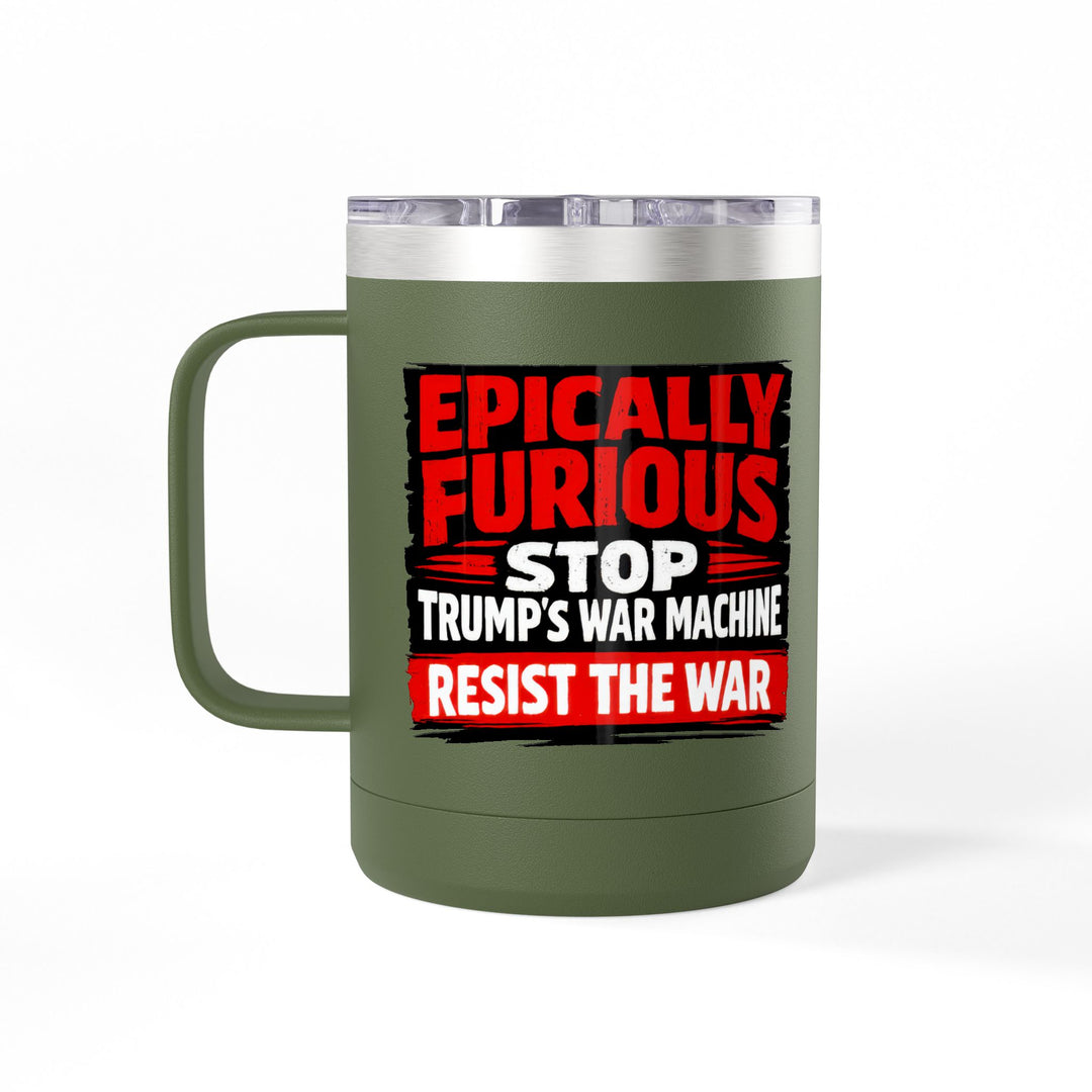 Epically Furious Stop Trump’s War Machine – 15oz Stainless Steel Travel Mug