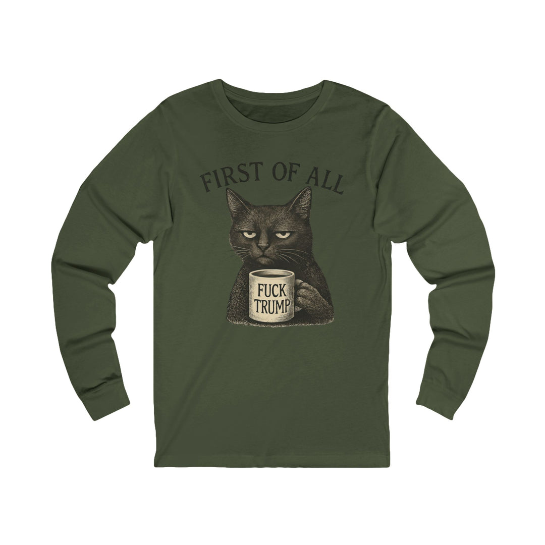 First of All, F**k Trump – Unisex Long Sleeve Shirt