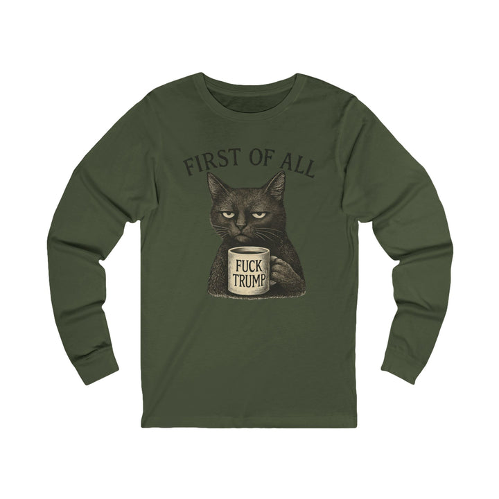 First of All, F**k Trump – Unisex Long Sleeve Shirt