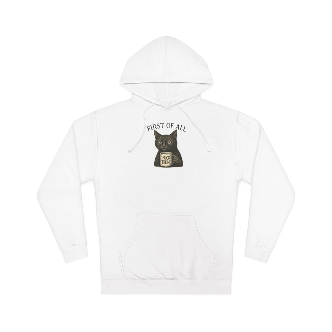 First of All, F**k Trump – Unisex Pullover Hoodie
