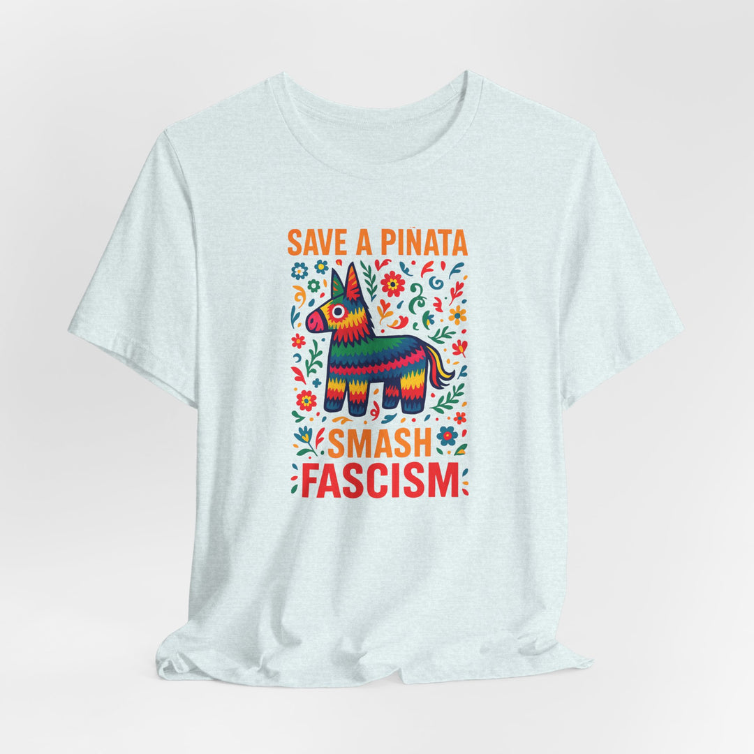 Save a Piñata, Smash Fascism – Unisex T-Shirt