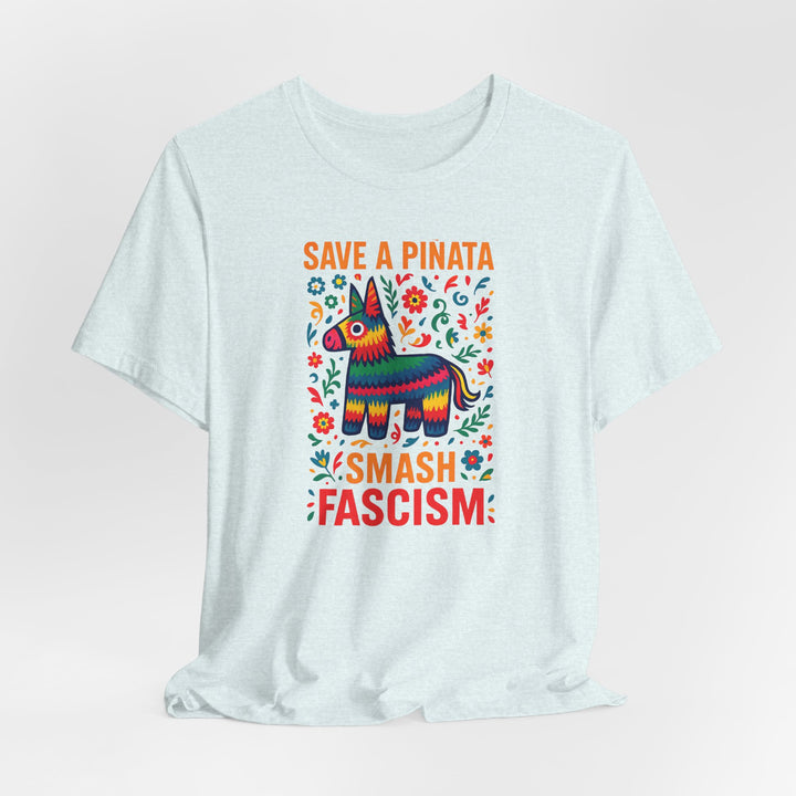 Save a Piñata, Smash Fascism – Unisex T-Shirt