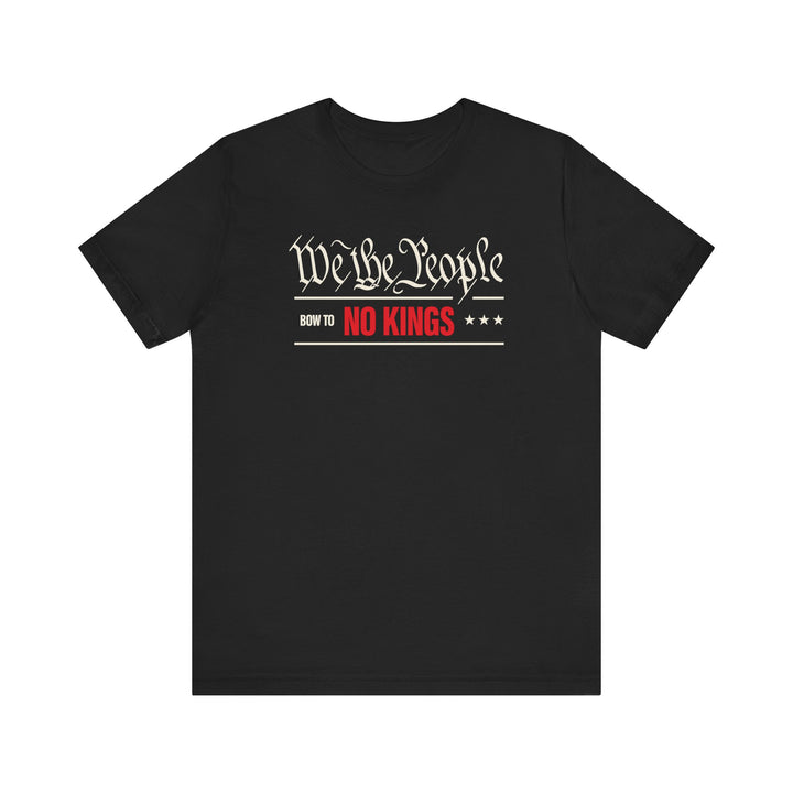 We The People Bow to No Kings Tee Graphic - Unisex T-Shirt
