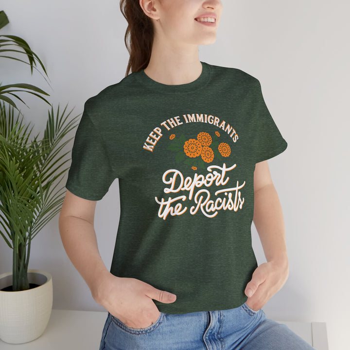 Keep the Immigrants, Deport the Racists Flowers and Justice Graphic – Unisex T-Shirt