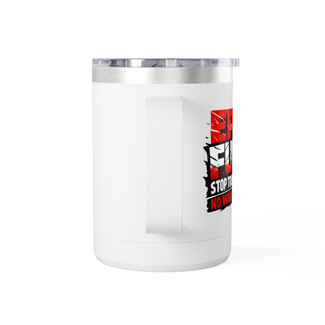 EPIC FURY Stop Trump’s War No War for MAGA - 15oz Stainless Steel Travel Mug