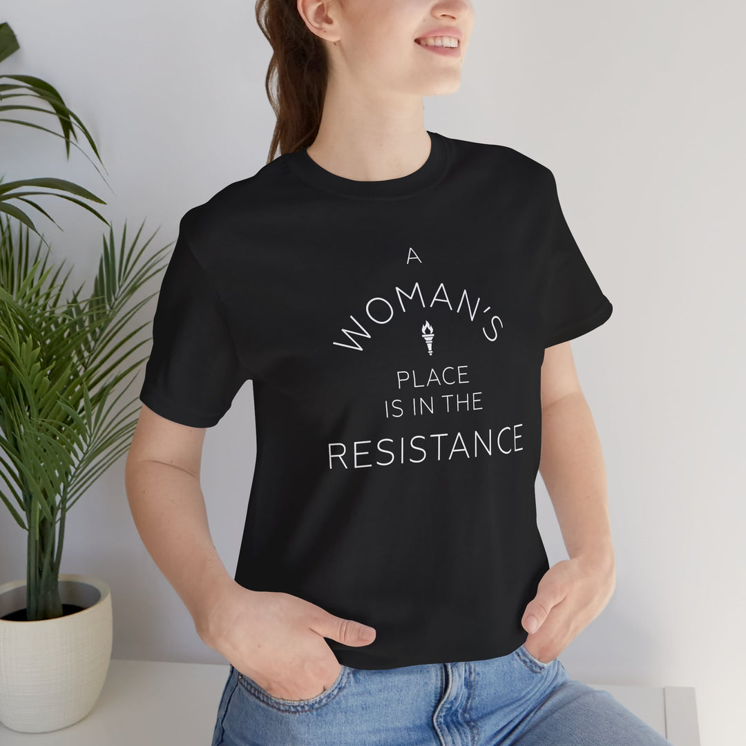 A Woman's Place is in the Resistance – Unisex T-Shirt