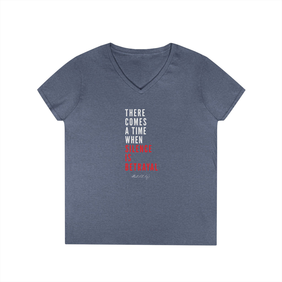 There Comes a Time When Silence is Betrayal - Women's V-Neck T-Shirt