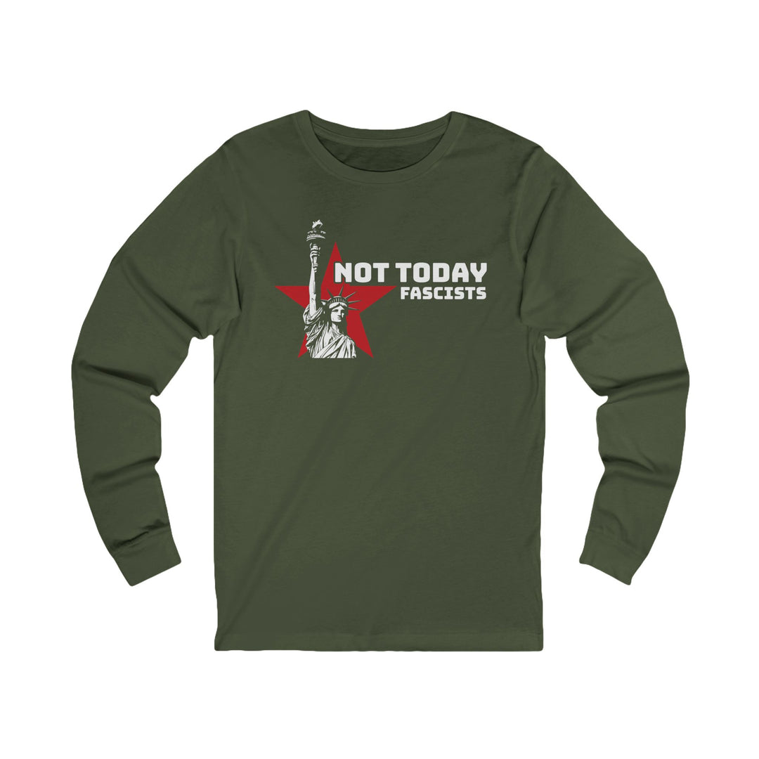 Not Today Fascists Liberty – Unisex Long Sleeve Shirt