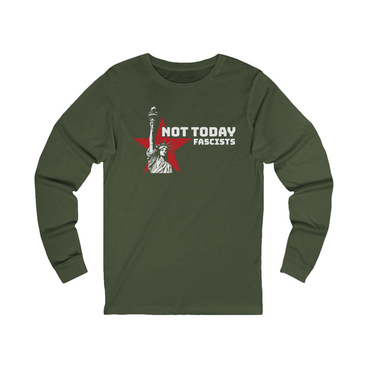 Not Today Fascists Liberty – Unisex Long Sleeve Shirt