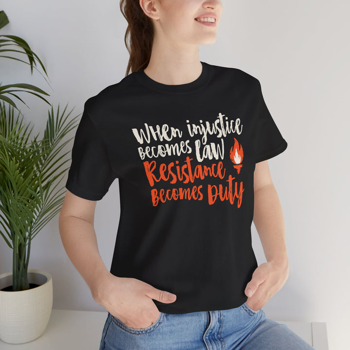When Injustice Becomes Law, Resistance Becomes Duty Torch Graphic – Unisex T-Shirt