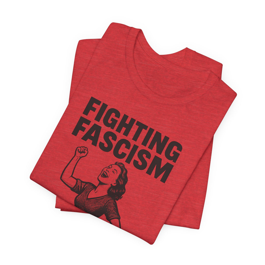 Fighting Fascism Never Goes Out of Style – Unisex T-Shirt