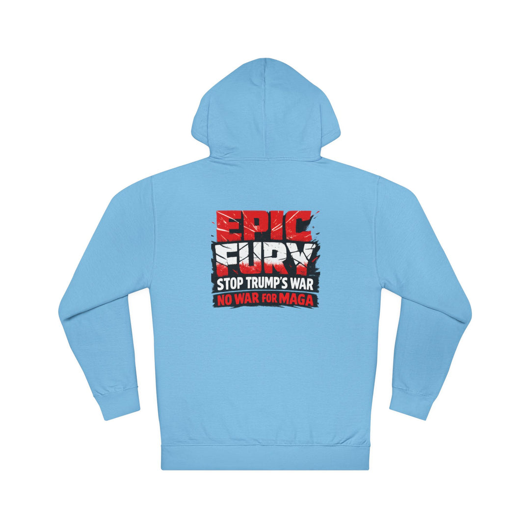 EPIC FURY Stop Trump’s War No War for MAGA - Unisex Pullover Hoodie