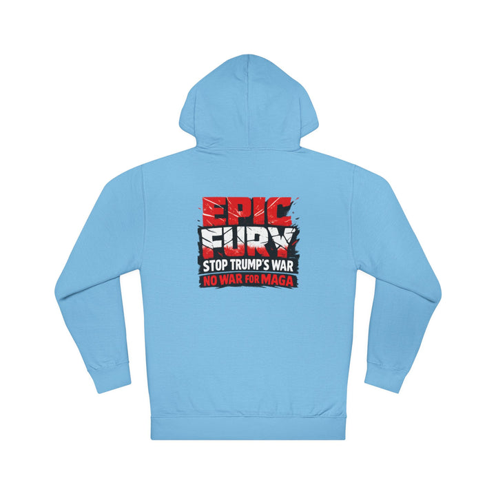 EPIC FURY Stop Trump’s War No War for MAGA - Unisex Pullover Hoodie