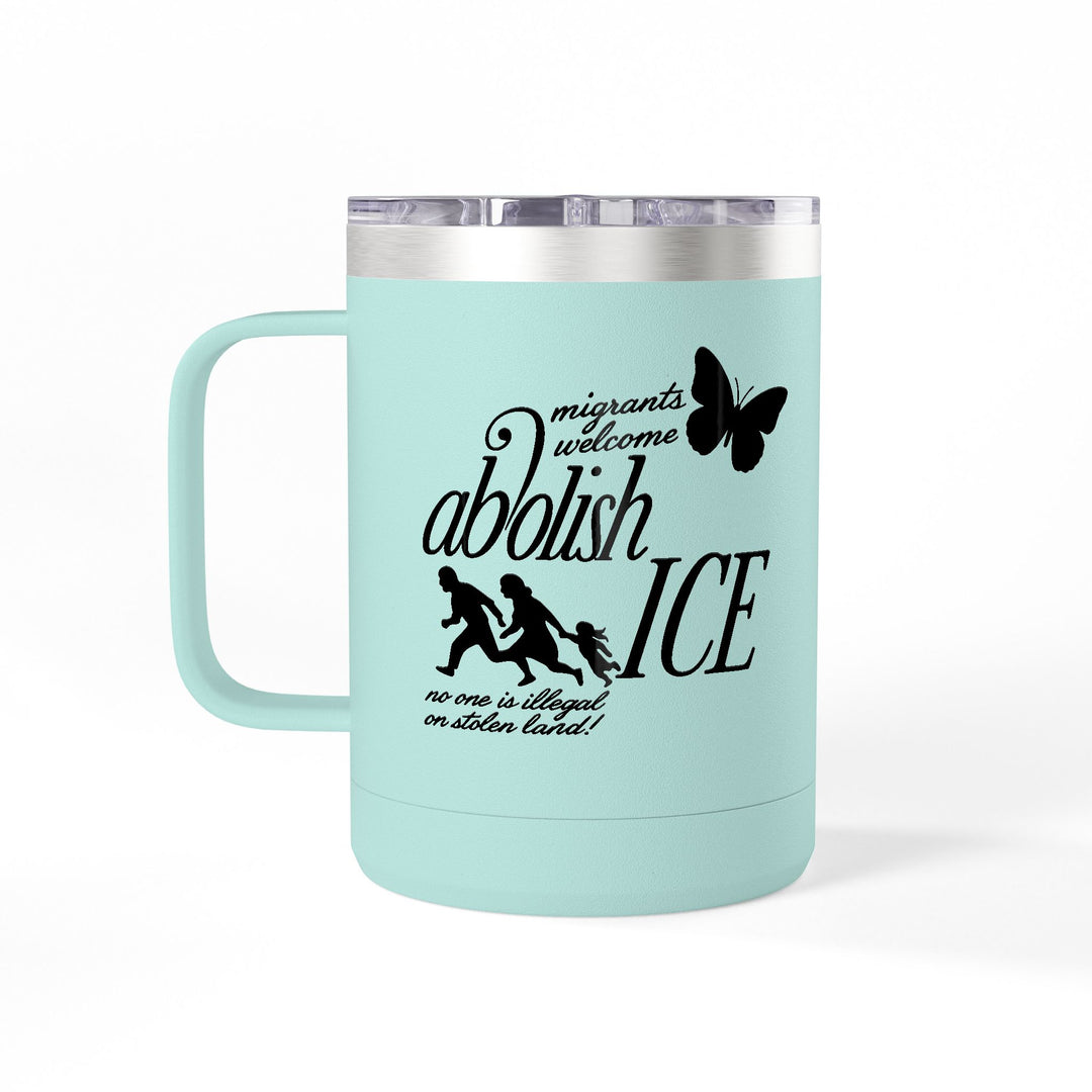 Migrants Welcome, Abolish ICE – Stainless Steel Travel Mug 15oz