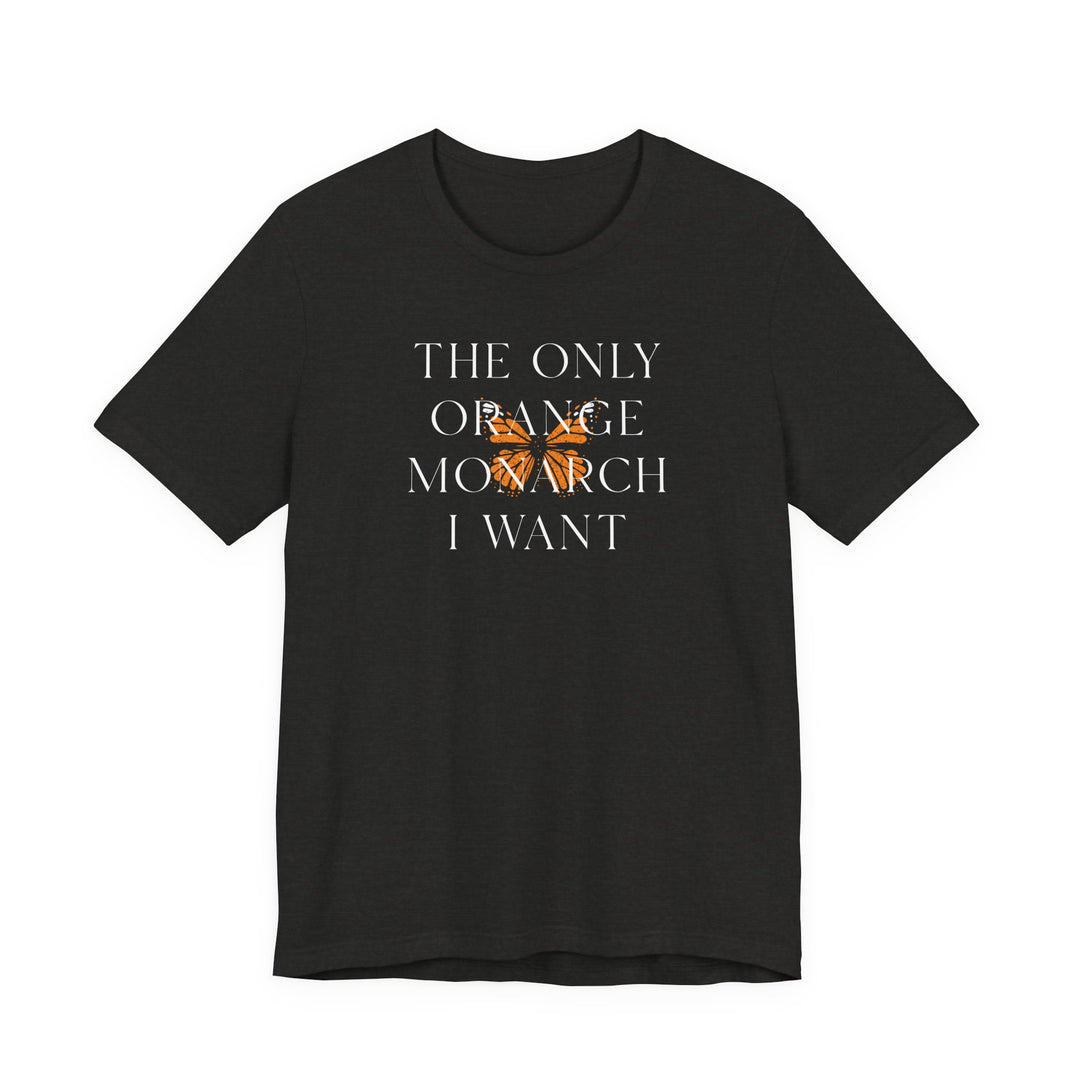The Only Orange Monarch I Want Graphic Overlay - Unisex T-Shirt