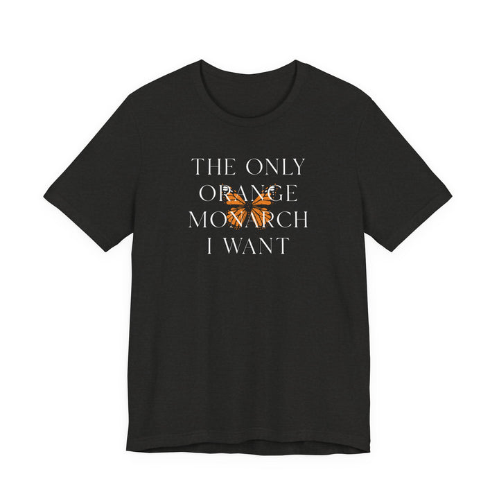 The Only Orange Monarch I Want Graphic Overlay - Unisex T-Shirt