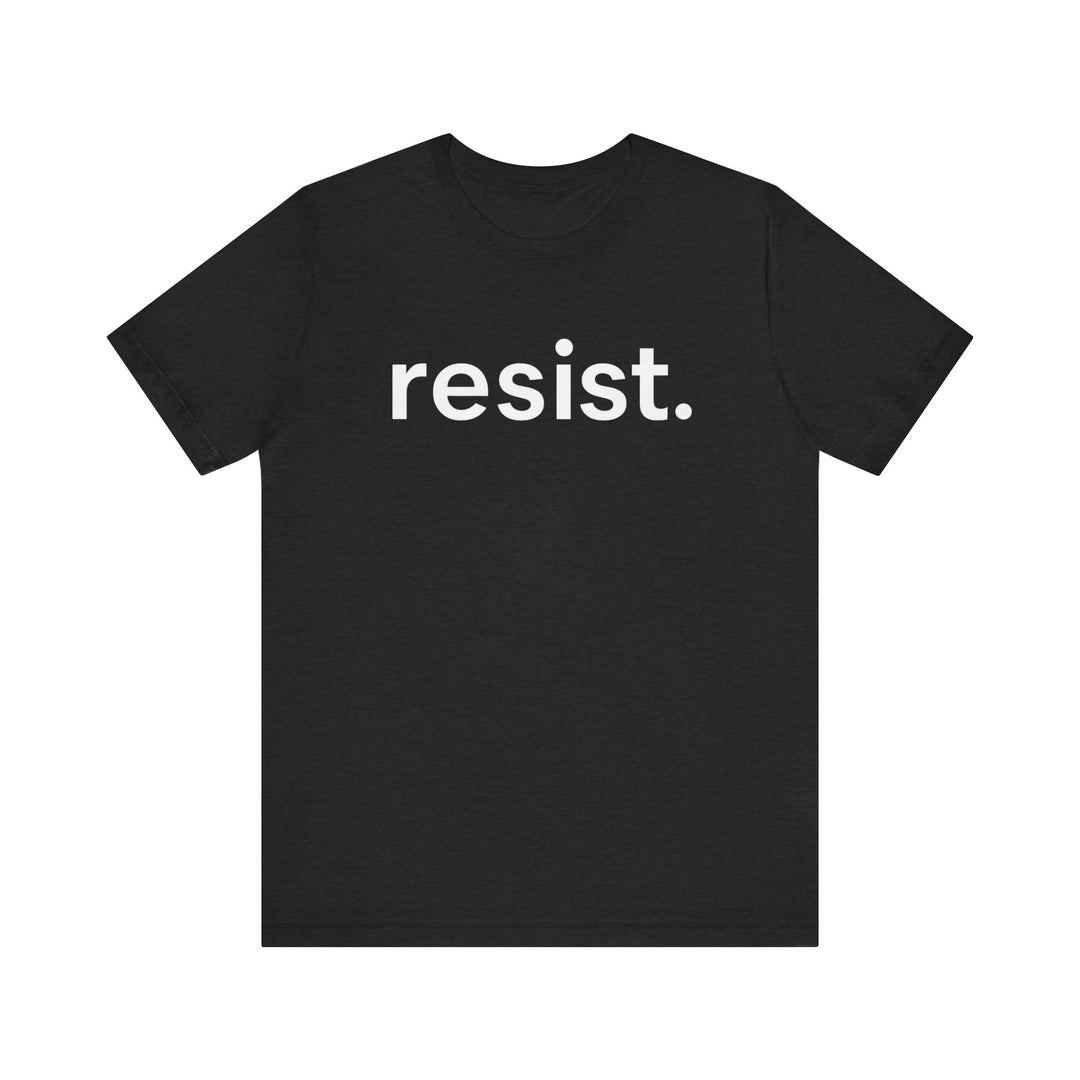 Resist. – Unisex T-Shirt