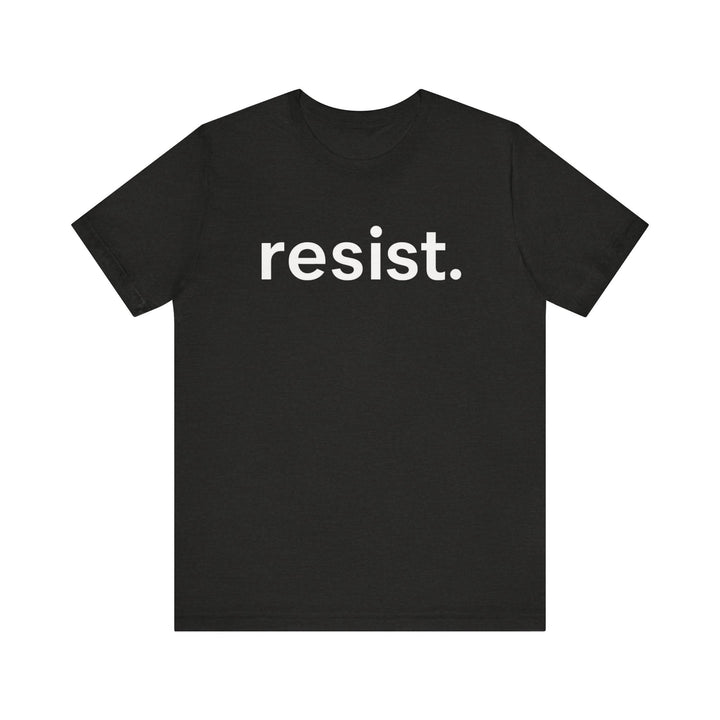Resist. – Unisex T-Shirt